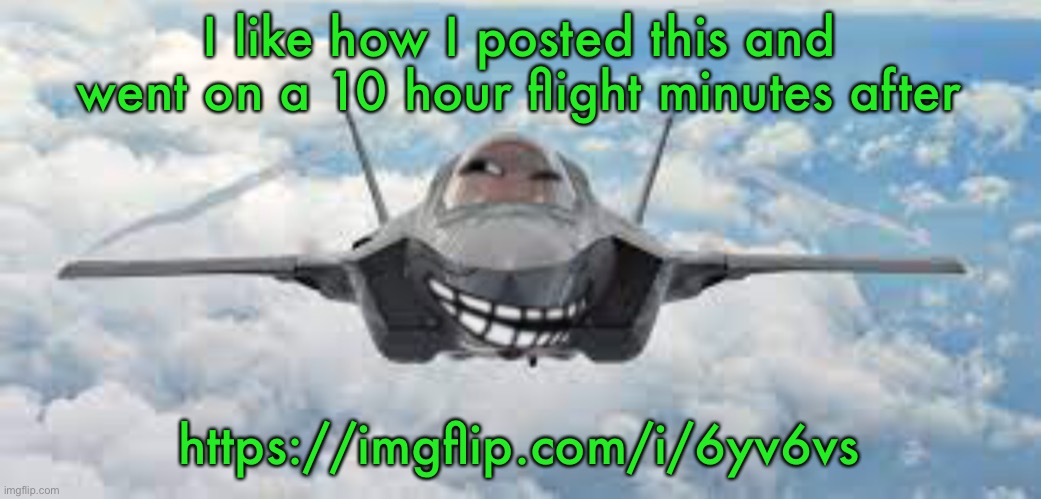 :trol: | I like how I posted this and went on a 10 hour flight minutes after; https://imgflip.com/i/6yv6vs | image tagged in trol | made w/ Imgflip meme maker