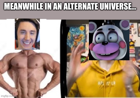 a very cursed fnaf meme | MEANWHILE IN AN ALTERNATE UNIVERSE... | image tagged in dawko,helpy,buff helpy,fnaf 6,cursed | made w/ Imgflip meme maker
