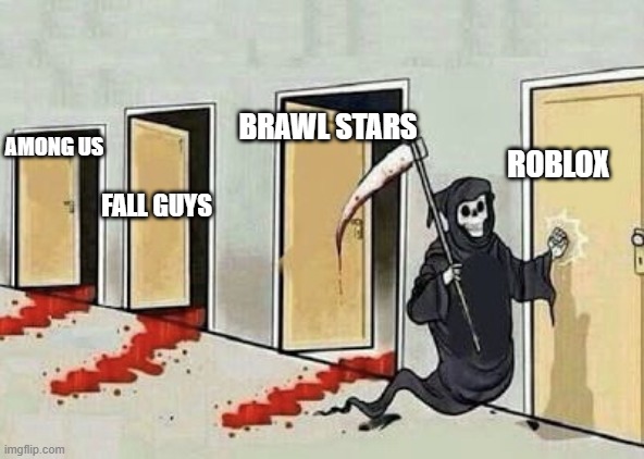 the doors of dead video games | BRAWL STARS; AMONG US; ROBLOX; FALL GUYS | image tagged in grim reaper 4 doors | made w/ Imgflip meme maker