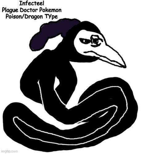 ohhhh buboniiiiiiiiic | Infecteel
Plague Doctor Pokemon
Poison/Dragon TYpe | made w/ Imgflip meme maker