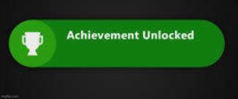 Achievement Unlocked XBOX ONE | image tagged in achievement unlocked xbox one | made w/ Imgflip meme maker