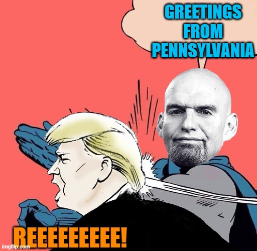 Batman slaps Trump | GREETINGS FROM PENNSYLVANIA REEEEEEEEE! | image tagged in batman slaps trump | made w/ Imgflip meme maker