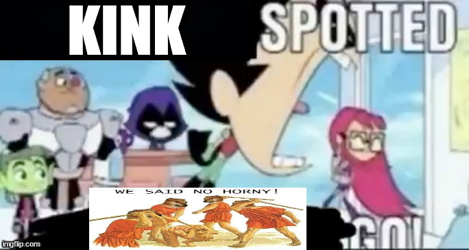 ____ spotted ____ go! | KINK | image tagged in ____ spotted ____ go | made w/ Imgflip meme maker