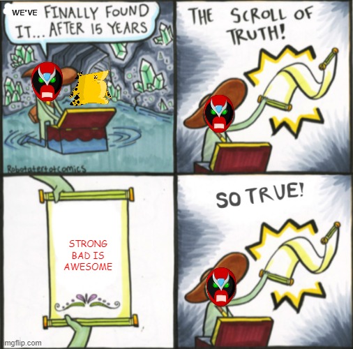 strong bad finds the real scroll of truth |  WE'VE; STRONG BAD IS AWESOME | image tagged in the real scroll of truth,strong bad,homestar runner,memes | made w/ Imgflip meme maker