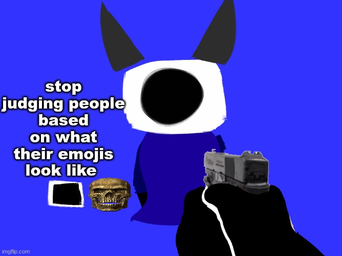 yes | stop judging people based on what their emojis look like | image tagged in yes | made w/ Imgflip meme maker