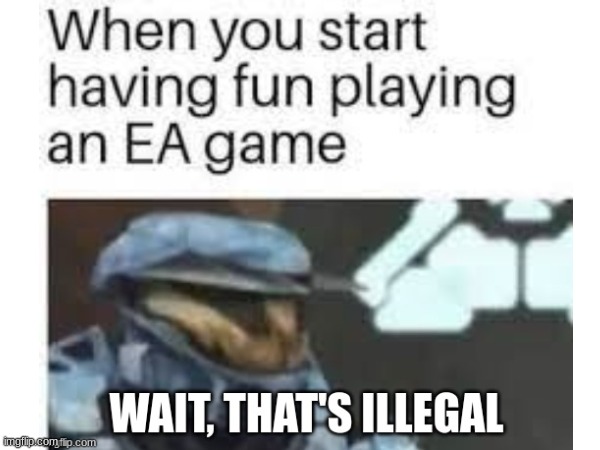 EA sucks | image tagged in wait that's illegal,video games,fun | made w/ Imgflip meme maker