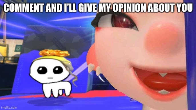 Frye tbh | COMMENT AND I’LL GIVE MY OPINION ABOUT YOU | image tagged in frye tbh | made w/ Imgflip meme maker