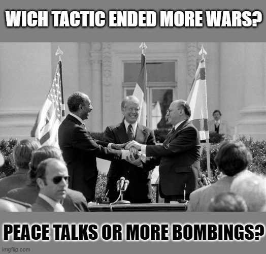 What's the best way to end a war? | WICH TACTIC ENDED MORE WARS? PEACE TALKS OR MORE BOMBINGS? | image tagged in war,peace,bombs,communication | made w/ Imgflip meme maker