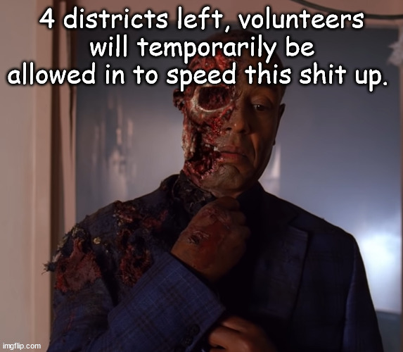 gustavo | 4 districts left, volunteers will temporarily be allowed in to speed this shit up. | image tagged in gustavo | made w/ Imgflip meme maker