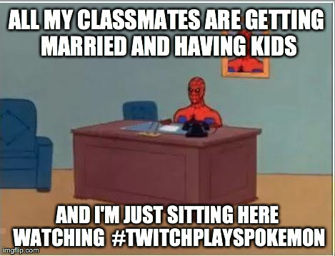 Spiderman Computer Desk | ALL MY CLASSMATES ARE GETTING MARRIED AND HAVING KIDS AND I'M JUST SITTING HERE WATCHING  #TWITCHPLAYSPOKEMON | image tagged in memes,spiderman | made w/ Imgflip meme maker