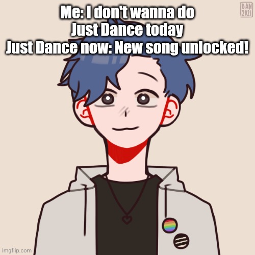 Human Pump | Me: I don't wanna do Just Dance today
Just Dance now: New song unlocked! | image tagged in human pump | made w/ Imgflip meme maker