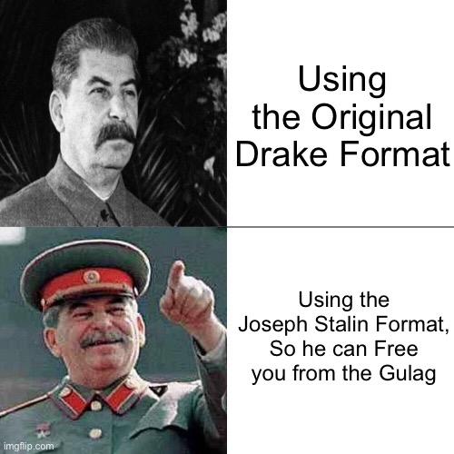 Hope Stalin will free me from The Gulag for this | Using the Original Drake Format; Using the Joseph Stalin Format, So he can Free you from the Gulag | image tagged in drake joseph stalin,joseph stalin,drake,memes,funny,gulag | made w/ Imgflip meme maker