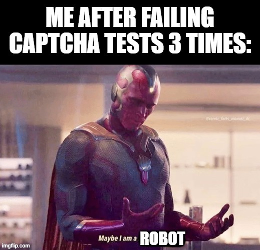 Captcha tests can be so hard | image tagged in maybe i am a robot | made w/ Imgflip meme maker