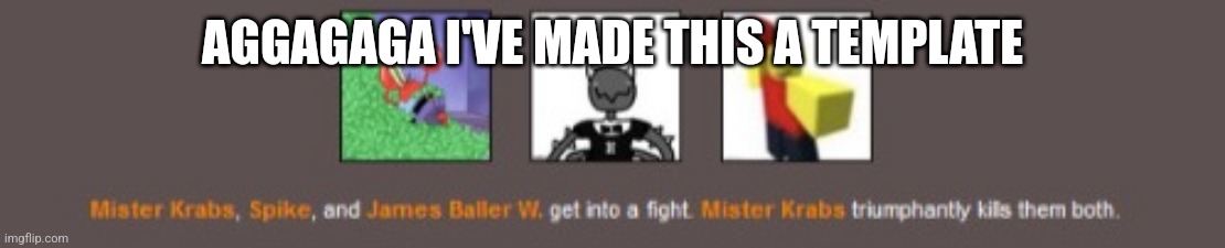 Mr krabs double kill lol | AGGAGAGA I'VE MADE THIS A TEMPLATE | image tagged in mr krabs double kill lol | made w/ Imgflip meme maker