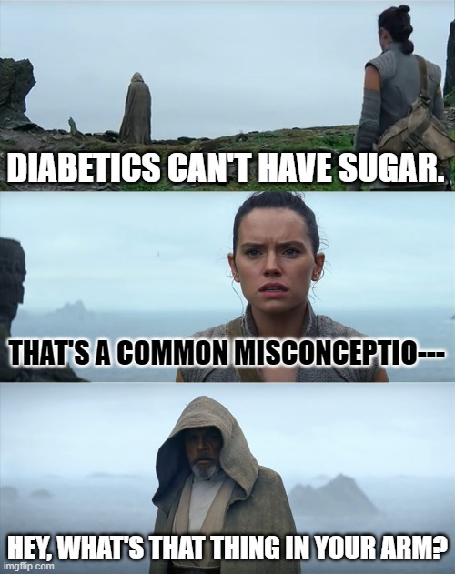 Luke Rey Mansplaining | DIABETICS CAN'T HAVE SUGAR. THAT'S A COMMON MISCONCEPTIO---; HEY, WHAT'S THAT THING IN YOUR ARM? | image tagged in luke rey mansplaining | made w/ Imgflip meme maker