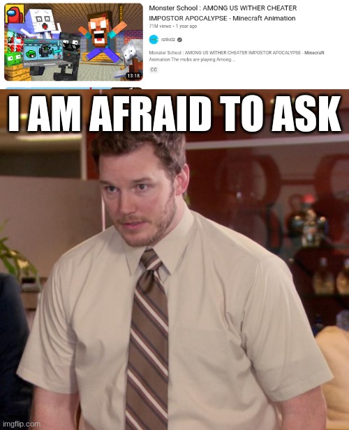 minecraft animations these days.. | I AM AFRAID TO ASK | image tagged in memes,afraid to ask andy | made w/ Imgflip meme maker