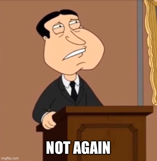 NOT AGAIN | made w/ Imgflip meme maker