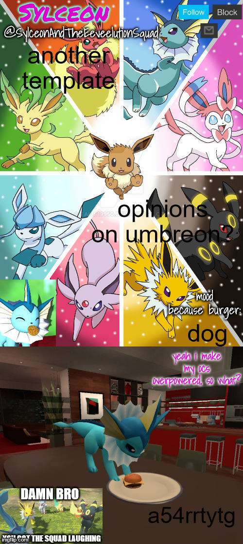 SylceonAndTheEeveelutionSquad | another template; opinions on umbreon? dog; a54rrtytg | image tagged in sylceonandtheeeveelutionsquad | made w/ Imgflip meme maker