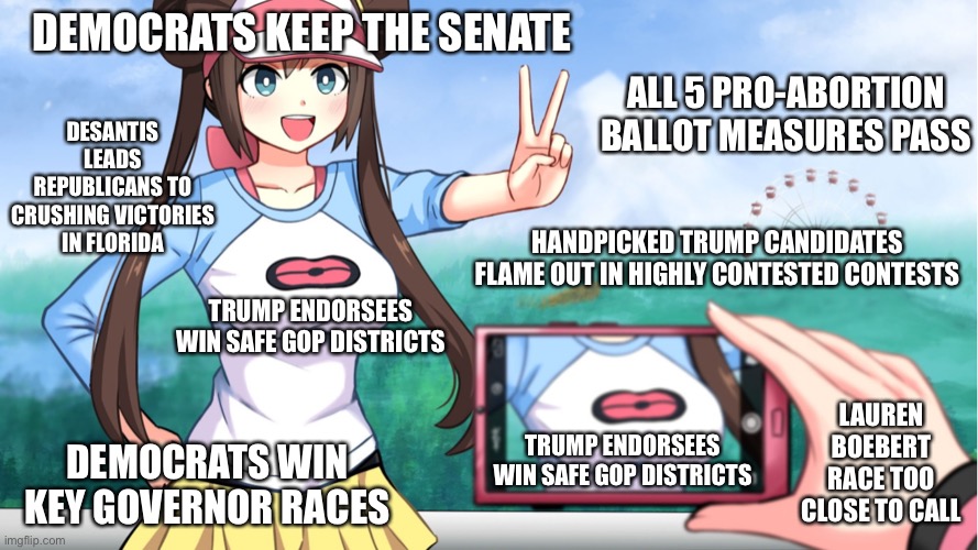 anime phone photo pic boobs camera | DEMOCRATS KEEP THE SENATE TRUMP ENDORSEES WIN SAFE GOP DISTRICTS TRUMP ENDORSEES WIN SAFE GOP DISTRICTS DEMOCRATS WIN KEY GOVERNOR RACES ALL | image tagged in anime phone photo pic boobs camera | made w/ Imgflip meme maker