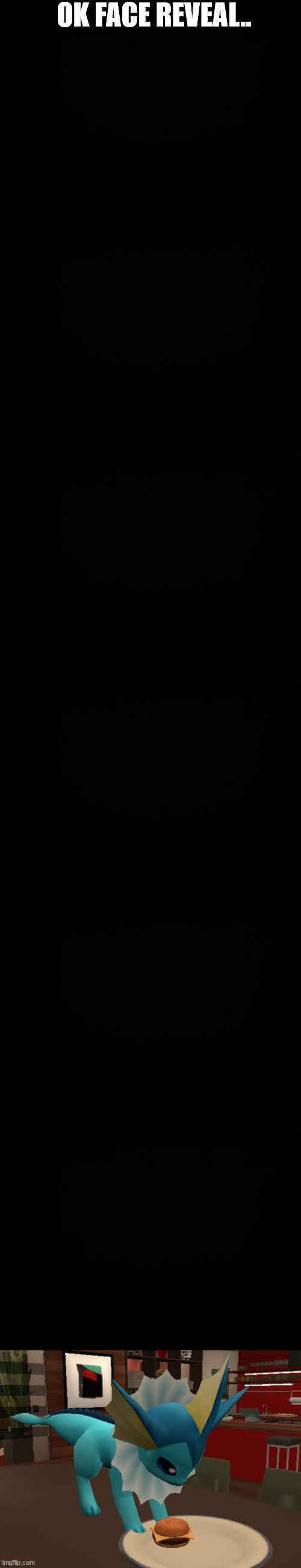 yup.. | OK FACE REVEAL.. | image tagged in black background | made w/ Imgflip meme maker