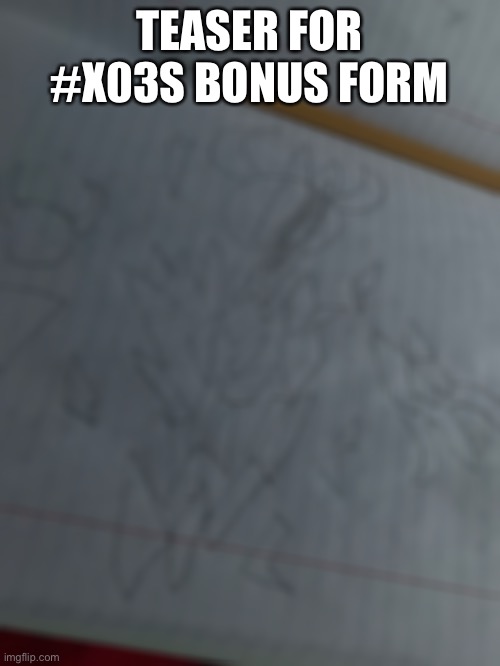 TEASER FOR #X03S BONUS FORM | made w/ Imgflip meme maker