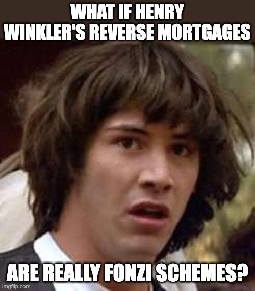 The fonz | WHAT IF HENRY WINKLER'S REVERSE MORTGAGES; ARE REALLY FONZI SCHEMES? | image tagged in what if | made w/ Imgflip meme maker