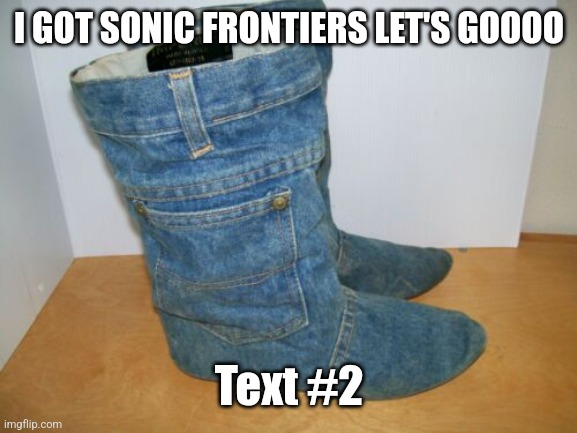 joots | I GOT SONIC FRONTIERS LET'S GOOOO; Text #2 | image tagged in joots | made w/ Imgflip meme maker