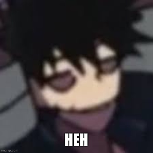 dAbI | HEH | image tagged in dabi | made w/ Imgflip meme maker