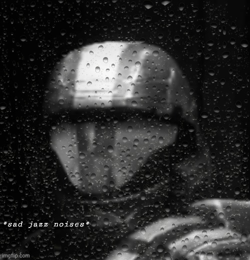 Halo 3 ODST Sad Jazz Noises Less Rain | image tagged in halo 3 odst sad jazz noises less rain | made w/ Imgflip meme maker