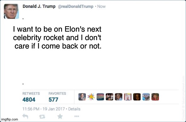 Impersonation | I want to be on Elon's next 
celebrity rocket and I don't 
care if I come back or not. | image tagged in blank trump tweet | made w/ Imgflip meme maker