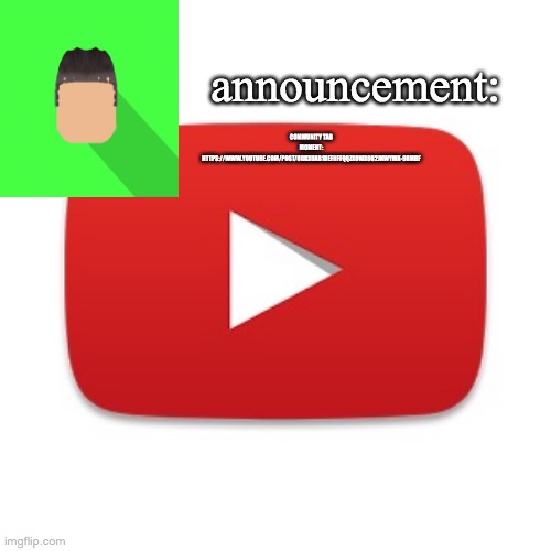 Kyrian247 announcement | COMMUNITY TAB MOMENT: HTTPS://WWW.YOUTUBE.COM/POST/UGKXUAB1DEFHFFQQZX0WXOU2JNWYMK-9RMBF | image tagged in kyrian247 announcement | made w/ Imgflip meme maker