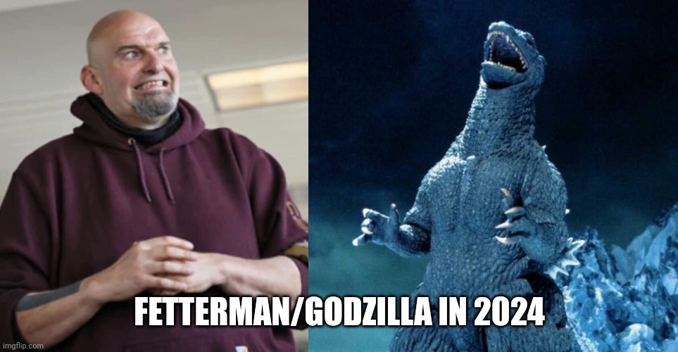 FETTERMAN/GODZILLA IN 2024 | image tagged in john fetterman,laughing godzilla | made w/ Imgflip meme maker