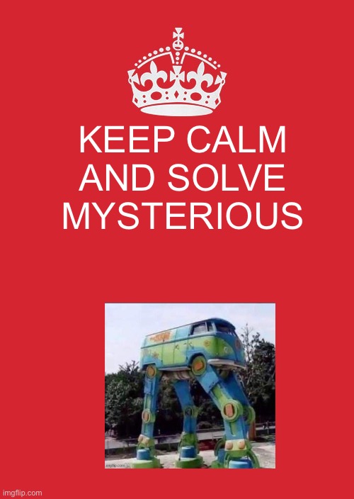 Star Wars x mystery van | KEEP CALM AND SOLVE MYSTERIOUS | image tagged in memes,keep calm and carry on red | made w/ Imgflip meme maker