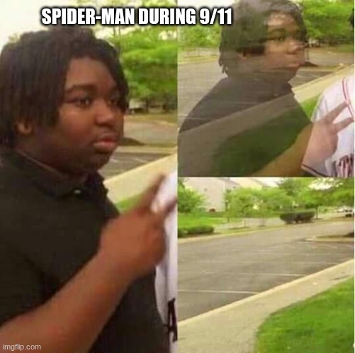 Ik this is sensitive to some people srry | SPIDER-MAN DURING 9/11 | image tagged in disappearing | made w/ Imgflip meme maker