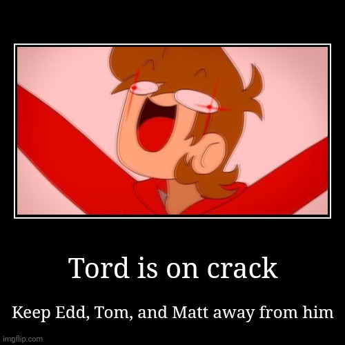HE'S ON CRACK THO | image tagged in funny,demotivationals | made w/ Imgflip demotivational maker