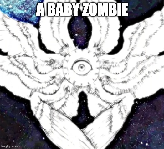 mr incredible canny phase 11 be like | A BABY ZOMBIE | image tagged in mr incredible canny phase 11 be like | made w/ Imgflip meme maker