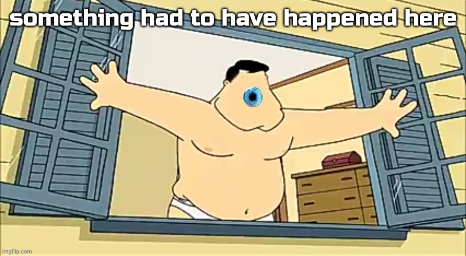 [undefined] 2 | something had to have happened here | image tagged in undefined 2 | made w/ Imgflip meme maker