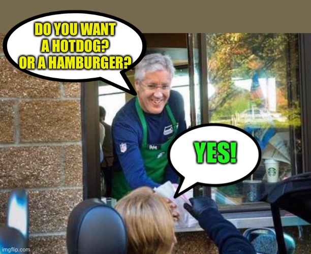 Pete Carroll Fast Food | DO YOU WANT A HOTDOG?
OR A HAMBURGER? YES! | image tagged in pete carroll fast food | made w/ Imgflip meme maker