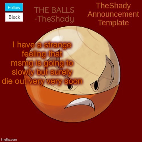 Shadys uhhhh hisuian electrode temp thanks TBMR | I have a strange feeling that msmg is going to slowly but surely die out very very soon | image tagged in shadys uhhhh hisuian electrode temp thanks tbmr | made w/ Imgflip meme maker