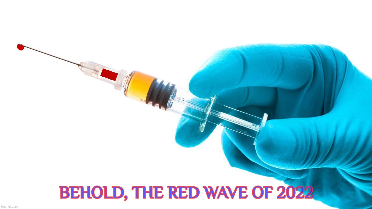 The cascading Red Wave of 2022 | C; . BEHOLD, THE RED WAVE OF 2022 | image tagged in the red wave of 2022,red wave,syringe,drop,maga bye bye,memes | made w/ Imgflip meme maker