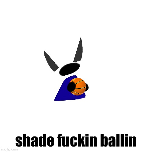 shade fuckin ballin | made w/ Imgflip meme maker