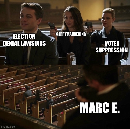 Church Sniper | GERRYMANDERING; ELECTION DENIAL LAWSUITS; VOTER SUPPRESSION; MARC E. | image tagged in church sniper | made w/ Imgflip meme maker