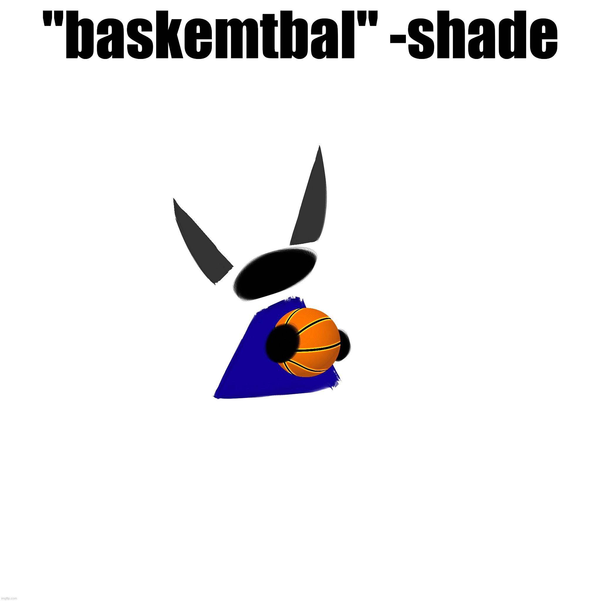 "baskemtbal" -shade | made w/ Imgflip meme maker