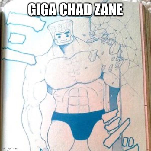 Buff zane | GIGA CHAD ZANE | image tagged in buff zane | made w/ Imgflip meme maker