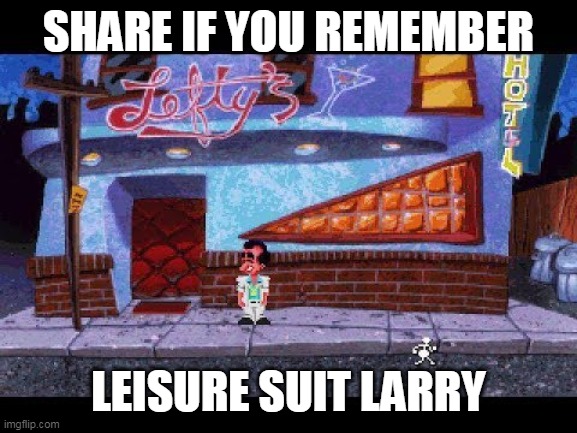 Leisure Suit Larry | SHARE IF YOU REMEMBER; LEISURE SUIT LARRY | image tagged in larry,suit,video games,videogames,video game | made w/ Imgflip meme maker