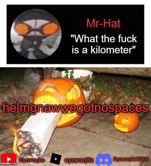 Mr-Hat announcement template | helmgnawwegotnospaces | image tagged in mr-hat announcement template | made w/ Imgflip meme maker