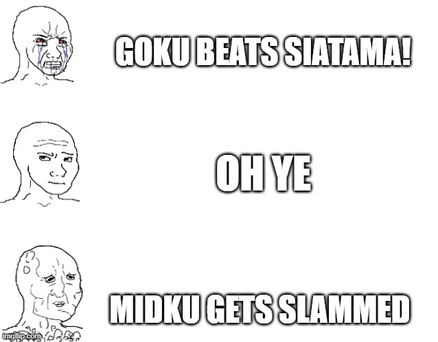 REALIZATION | GOKU BEATS SIATAMA! OH YE; MIDKU GETS SLAMMED | image tagged in becoming based | made w/ Imgflip meme maker