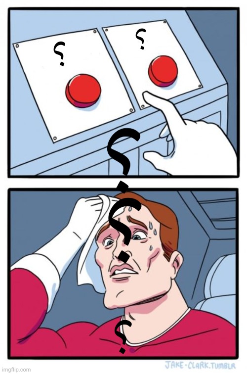؟ | ؟; ؟; ؟; ؟; ؟ | image tagged in memes,two buttons | made w/ Imgflip meme maker