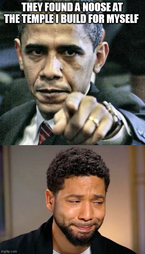 THEY FOUND A NOOSE AT THE TEMPLE I BUILD FOR MYSELF | image tagged in memes,pissed off obama,jussie smollet crying | made w/ Imgflip meme maker