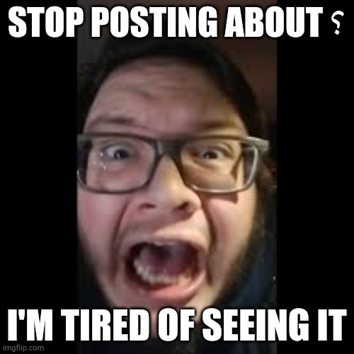 STOP. POSTING. ABOUT AMONG US | STOP POSTING ABOUT ؟; I'M TIRED OF SEEING IT | image tagged in stop posting about among us | made w/ Imgflip meme maker